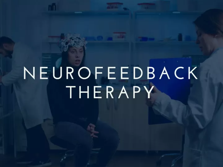 PPT - Neurofeedback Therapy - A Gateway Towards A Healthier Life ...