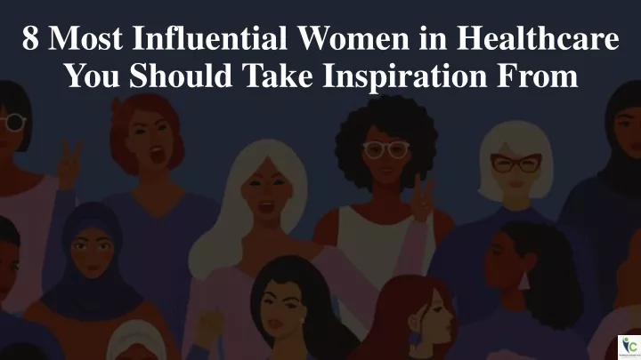 8 most influential women in healthcare you should take inspiration from