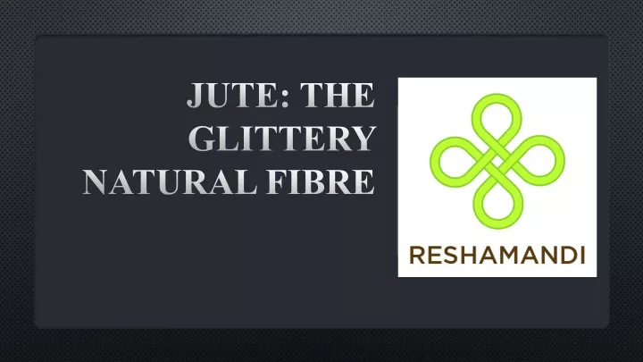 jute the glittery natural fibre