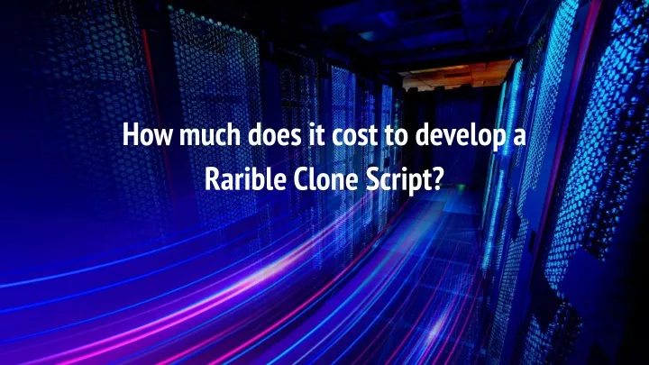 how much does it cost to develop a rarible clone