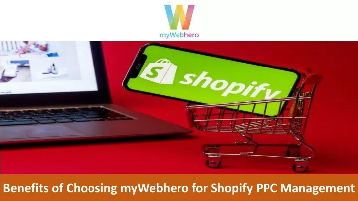 benefits of choosing mywebhero for shopify