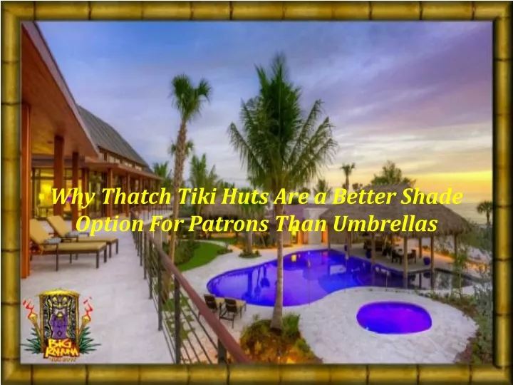 why thatch tiki huts are a better shade option