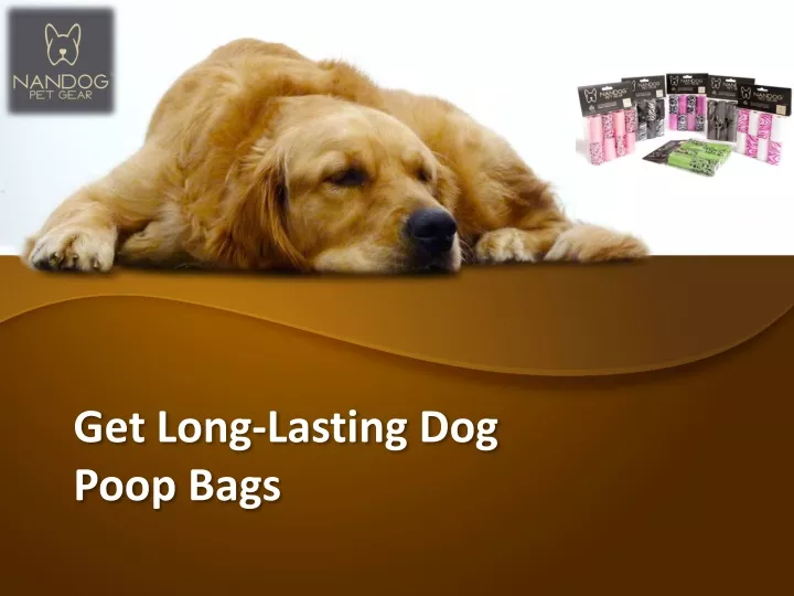 get long lasting dog poop bags