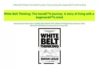 ^DOWNLOAD-PDF) White Belt Thinking The heroÃ¢Â€Â™s journey. A story of living with a beginnerÃ¢Â€Â™s mind Free Book