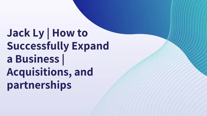 jack ly how to successfully expand a business