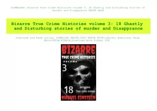 {DOWNLOAD} Bizarre True Crime Histories volume 3 18 Ghastly and Disturbing stories of murder and Disapprance EBOOK #pdf