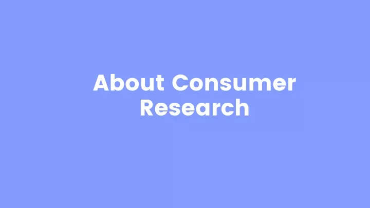 about consumer research