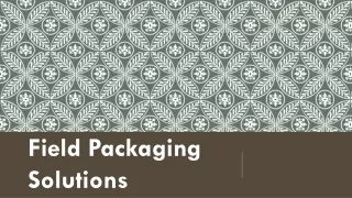 field packaging solutions