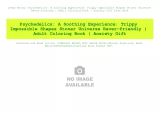 [read ebook] Psychedelics A Soothing Experience Trippy Impossible Shapes Stoner Universe Raver-friendly  Adult Coloring