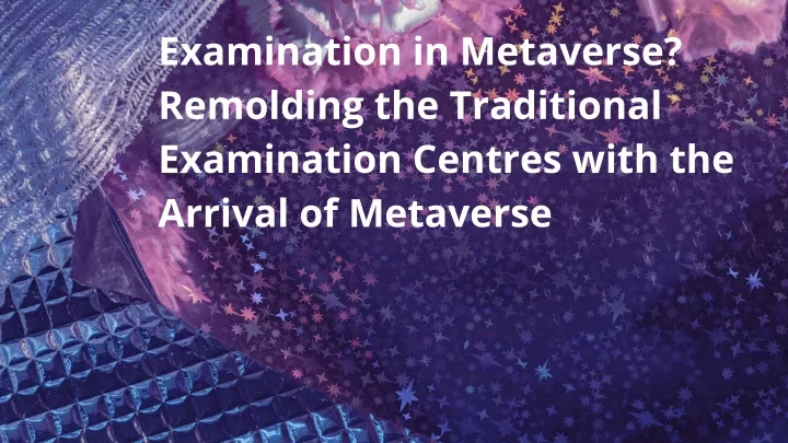 examination in metaverse remolding