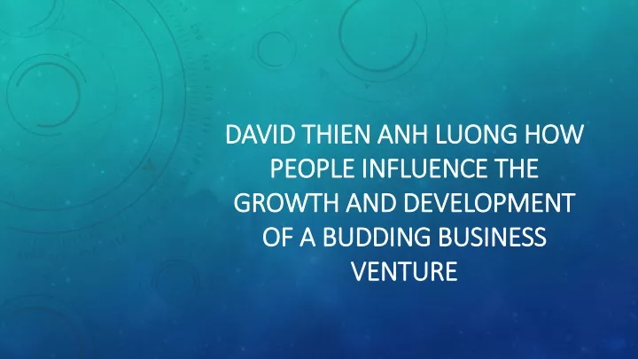 david thien anh luong how people influence the growth and development of a budding business venture