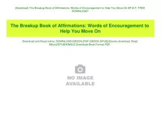 (Download) The Breakup Book of Affirmations Words of Encouragement to Help You Move On #P.D.F. FREE DOWNLOAD^