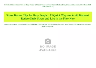 Download Stress Burner Tips for Busy People 25 Quick Ways to Avoid Burnout Reduce Daily Stress and Live in the Flow Now