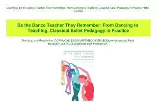 Download Be the Dance Teacher They Remember From Dancing to Teaching  Classical Ballet Pedagogy in Practice FREE EBOOK