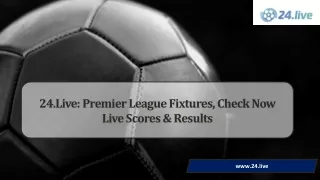 24 live premier league fixtures check now live