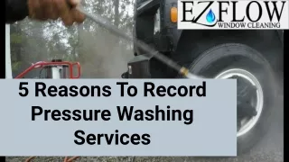 5 Reasons To Record Pressure Washing Services