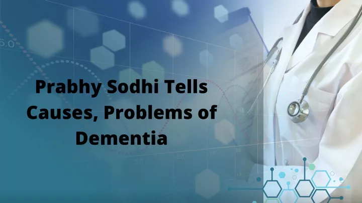 prabhy sodhi tells causes problems of dementia