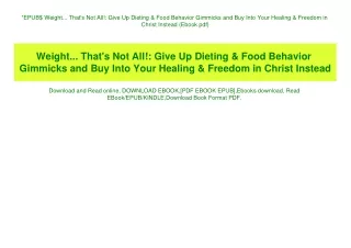 EPUB$ Weight... That's Not All! Give Up Dieting & Food Behavior Gimmicks and Buy Into Your Healing & Freedom in Christ I