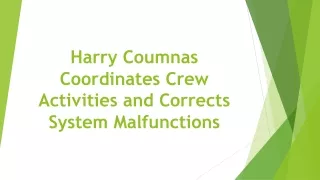 harry coumnas coordinates crew activities and corrects system malfunctions