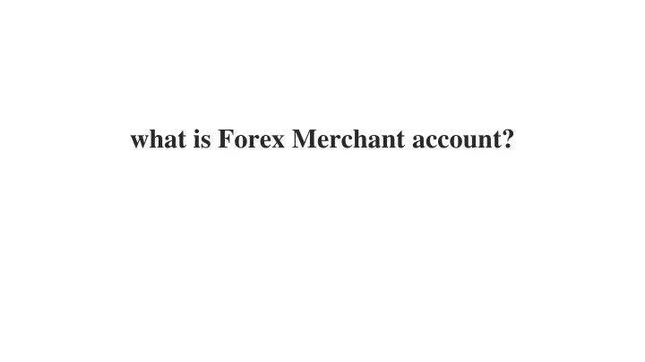 what is forex merchant account