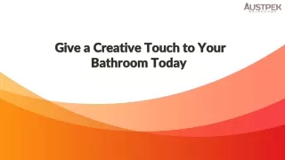 Give a Creative Touch to Your Bathroom Today