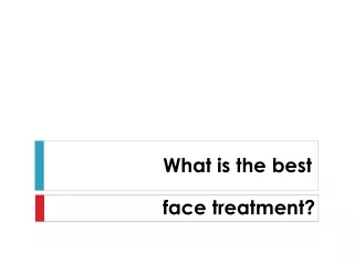 What is the best face treatment?