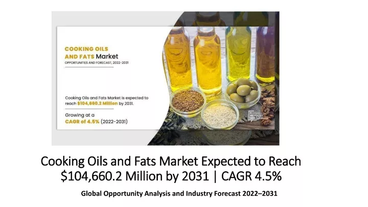 cooking oils and fats market expected to reach 104 660 2 m illion by 2031 cagr 4 5