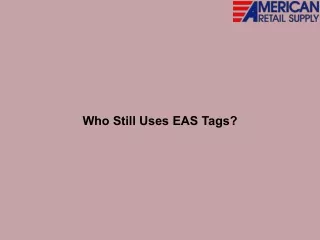 who still uses eas tags