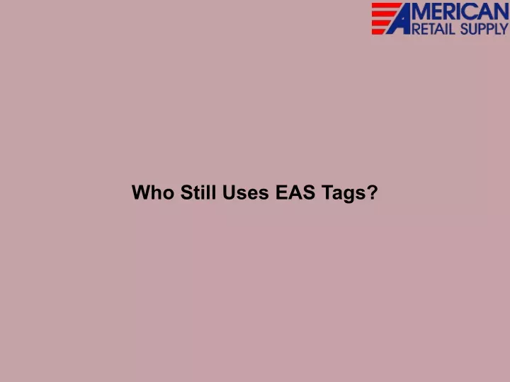 who still uses eas tags