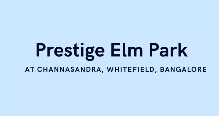 prestige elm park at channasandra whitefield