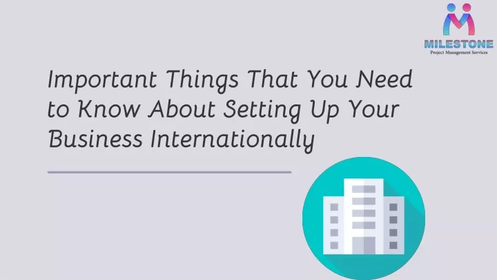 important things that you need to know about setting up your business internationally