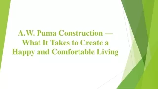a w puma construction what it takes to create a happy and comfortable living