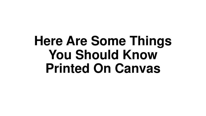 here are some things you should know printed