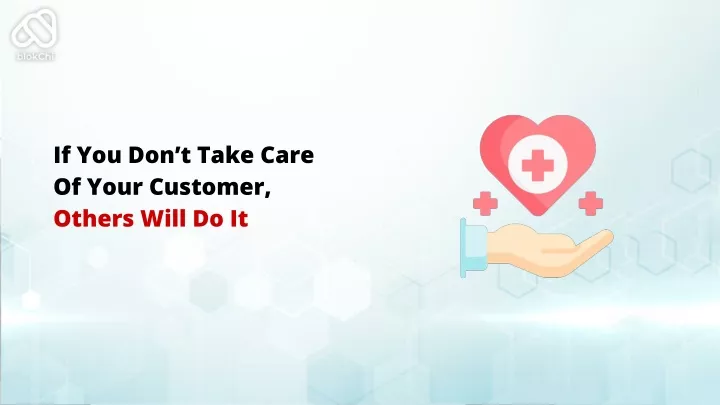 if you don t take care of your customer others