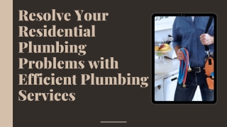 Resolve Your Residential Plumbing Problems with Efficient Plumbing Services
