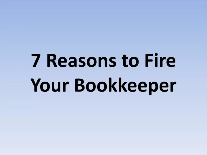 7 reasons to fire your bookkeeper