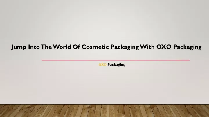 jump into the world of cosmetic packaging with oxo packaging