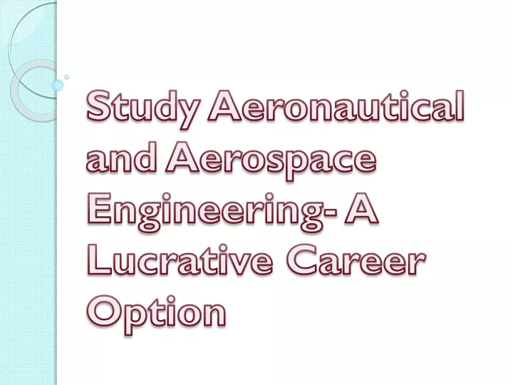 study aeronautical and aerospace engineering a lucrative career option