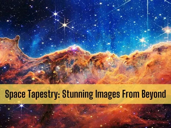 space tapestry stunning images from beyond