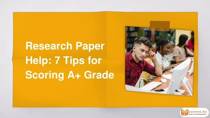 research paper help 7 tips for scoring a grade