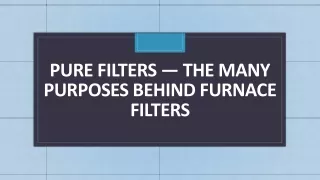 Pure Filters — The Many Purposes Behind Furnace Filters