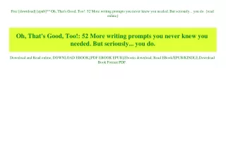 Free [download] [epub]^^ Oh  That's Good  Too! 52 More writing prompts you never knew you needed. But seriously... you d