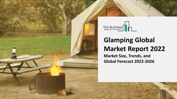 glamping global market report 2022 market size