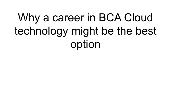 why a career in bca cloud technology might