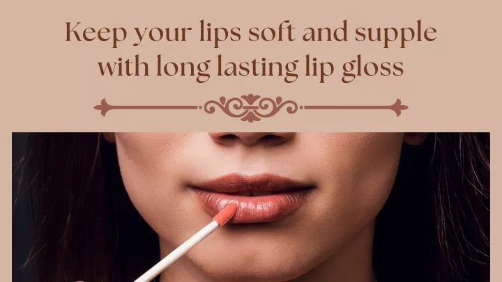 keep your lips soft and supple with long lasting