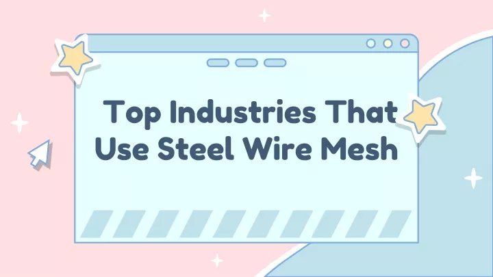 top industries that use steel wire mesh