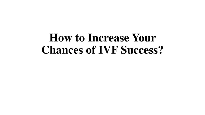 how to increase your chances of ivf success