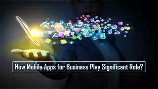 How Mobile Apps for Business Play Significant Role?