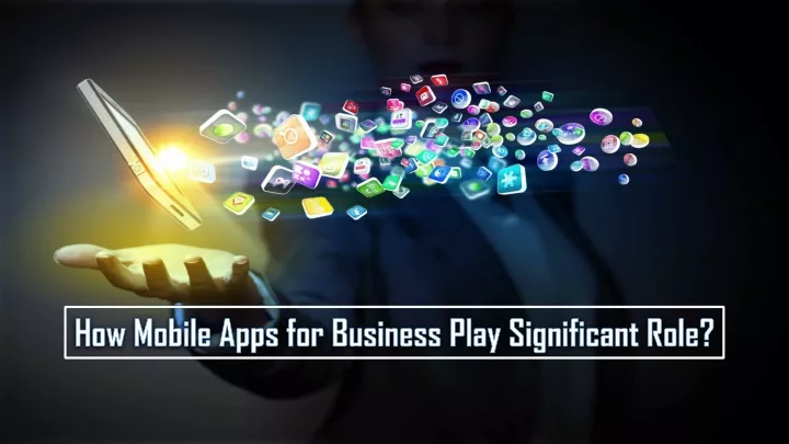 how mobile apps for business play significant role