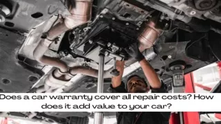 Does a car warranty cover all repair costs How does it add value to your car